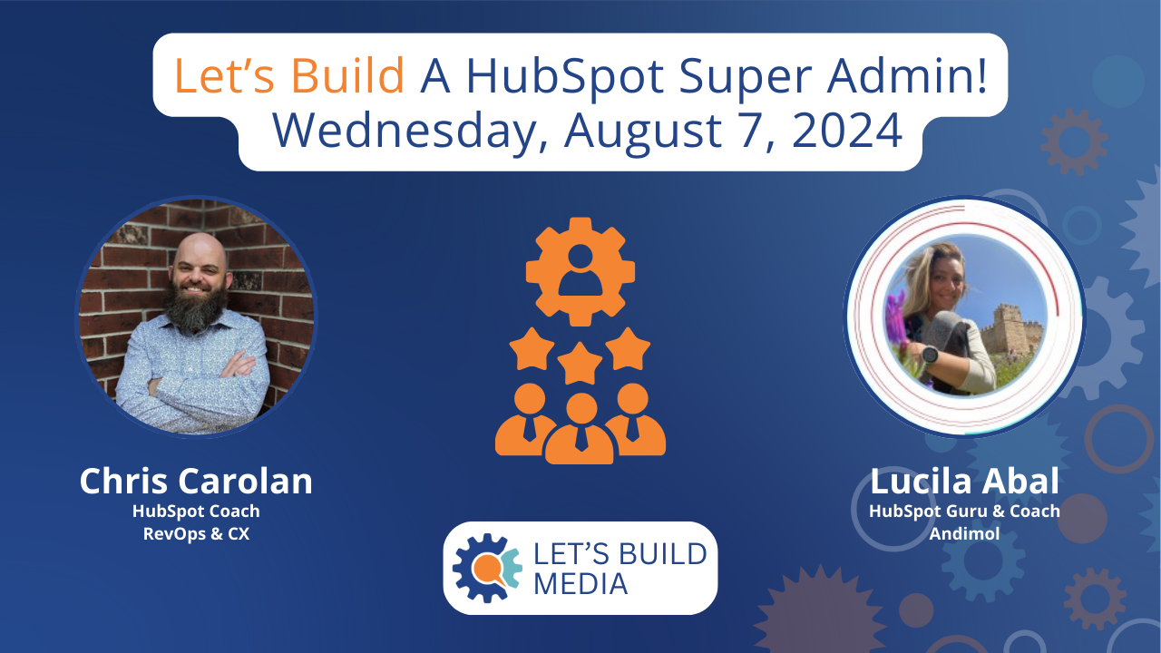 2024-08-07-Let's Build HubSpot A HubSpot Super Admin with Lucila Abal